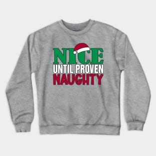 Funny Nice Until Proven Naughy Christmas Humor Crewneck Sweatshirt